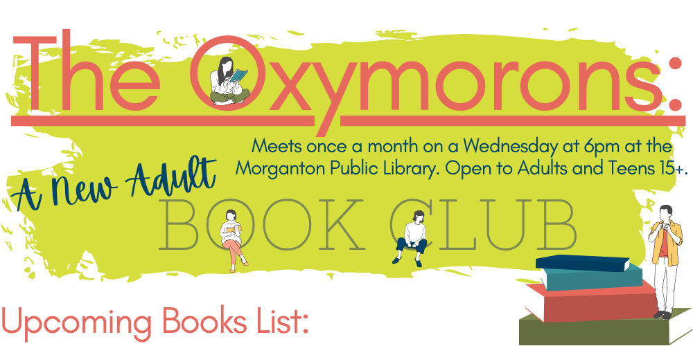 The Oxymorons: A New Adult Book Club. Meets once a month on a Wednesday at 6pm at the Morganton Public Library. Upcoming Books List: