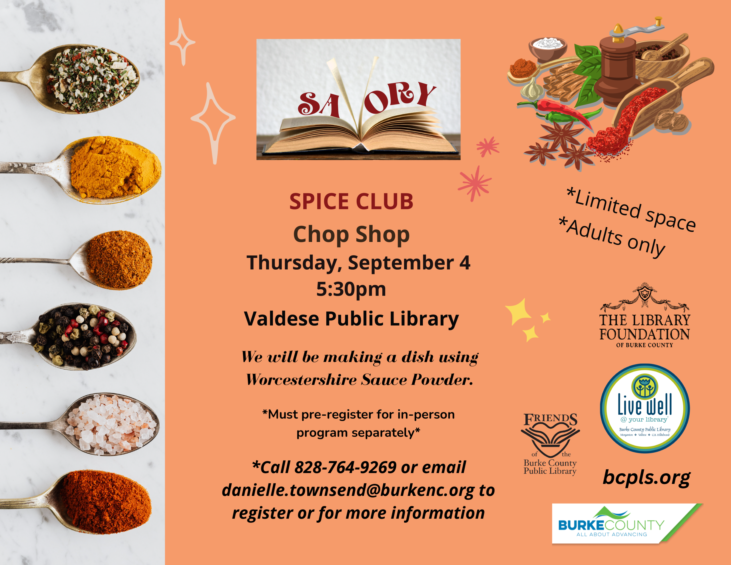 SA ORY SPICE CLUB Chop Shop Thursday, September 4 5:30pm Valdese Public Library *Must pre-register for in-person program separately* *Limited space *Adults only *Call 828-764-9269 or email danielle.townsend@burkenc.org to register or for more information bcpls.org We will be making a dish using Worcestershire Sauce Powder.