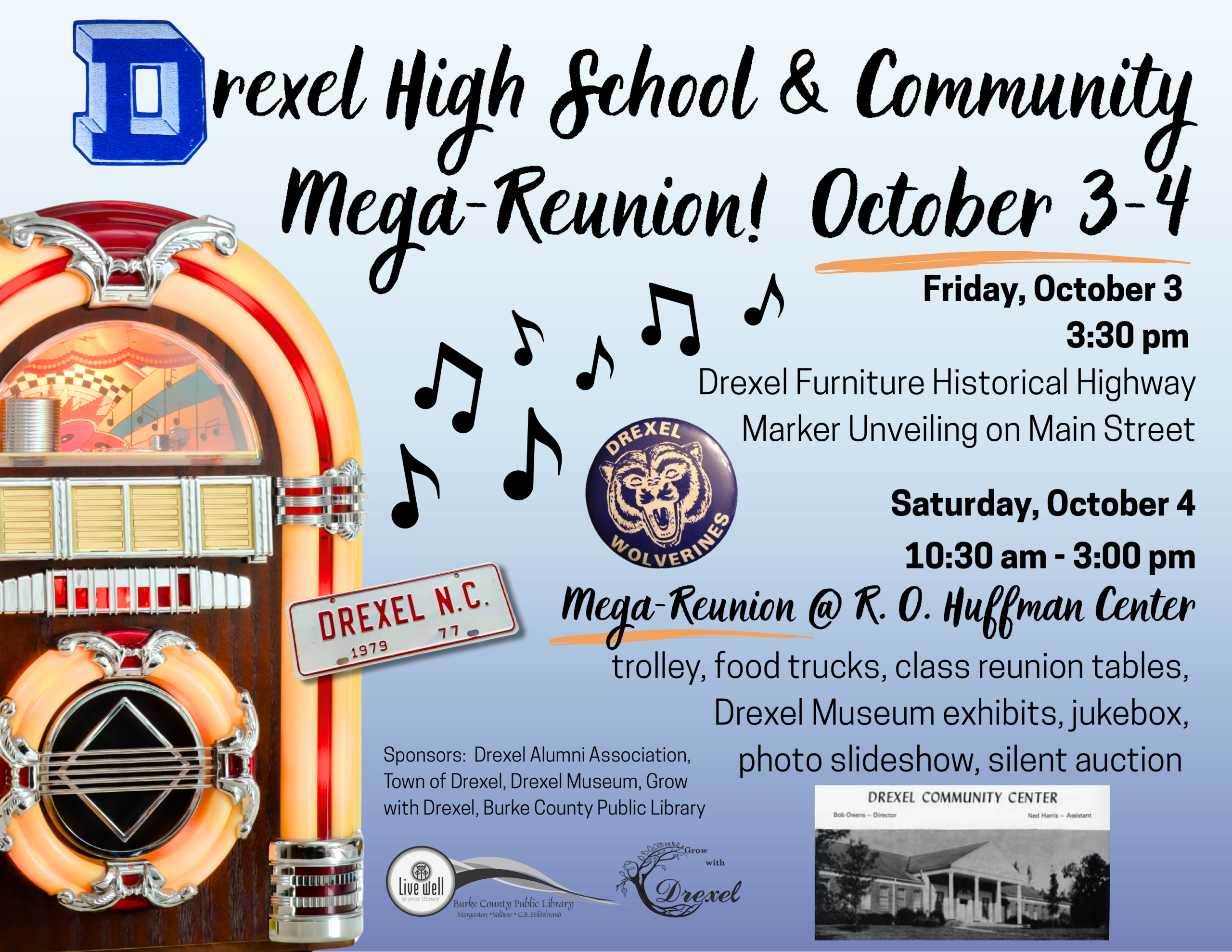 Friday, October 3 - 3:30 pm -- Drexel Furniture Historical Highway Marker Unveiling on Main Street -- Saturday, October 4 10:30 am - 3:00 pm Mega-Reunion @ R. O. Huffman Center -- trolley, food trucks, class reunion tables, Drexel Museum exhibits, jukebox, photo slideshow, silent auction October 3-4 rexel High School & Community Mega-Reunion! -- Sponsors: Drexel Alumni Association, Town of Drexel, Drexel Museum, Grow with Drexel, Burke County Public Library