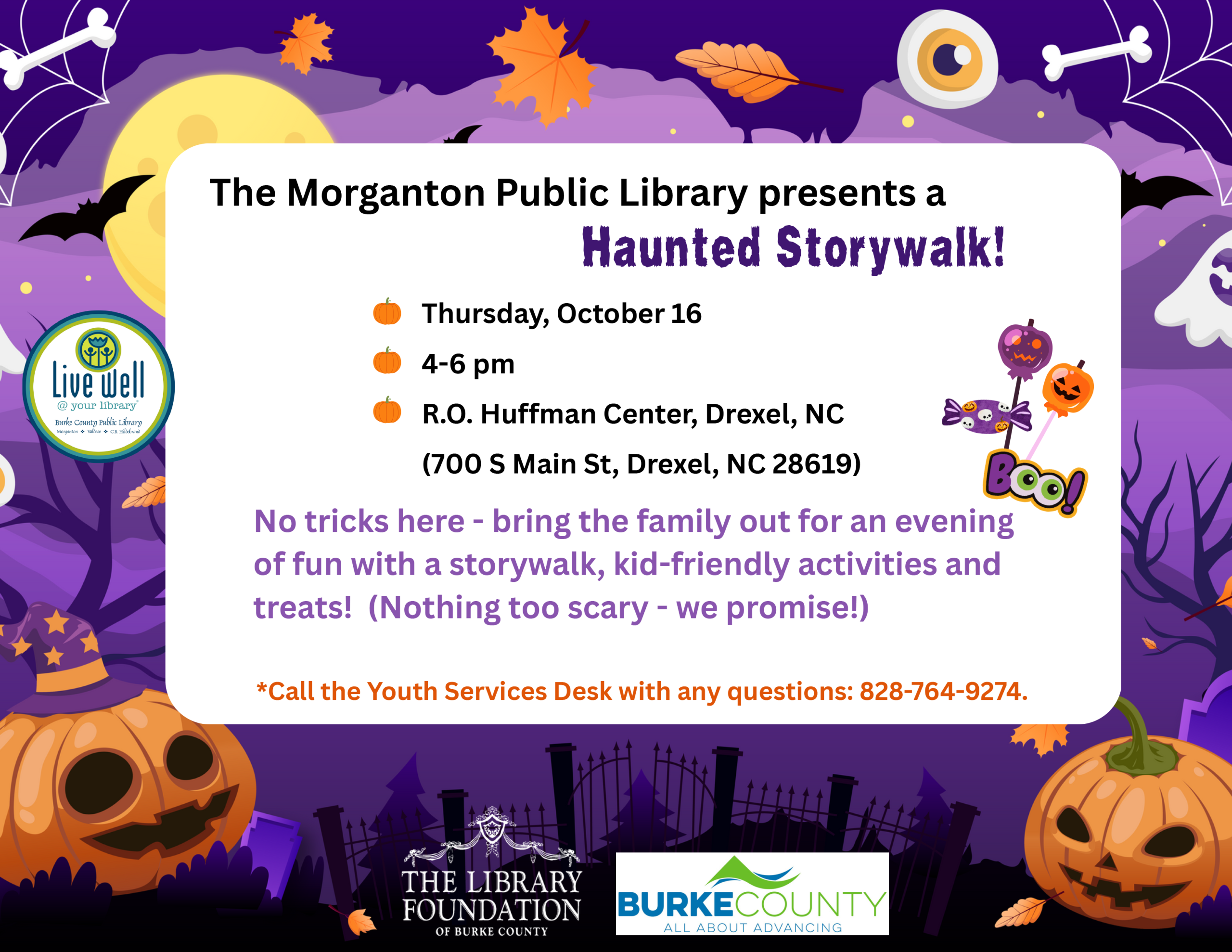 Thursday, October 16 – 4-6 pm – R.O. Huffman Center, Drexel, NC – (700 S Main St, Drexel, NC 28619) – The Morganton Public Library presents a Haunted Storywalk! – No tricks here - bring the family out for an evening of fun with a storywalk, kid-friendly activities and treats! (Nothing too scary - we promise!) *Call the Youth Services Desk with any questions: 828-764-9274.