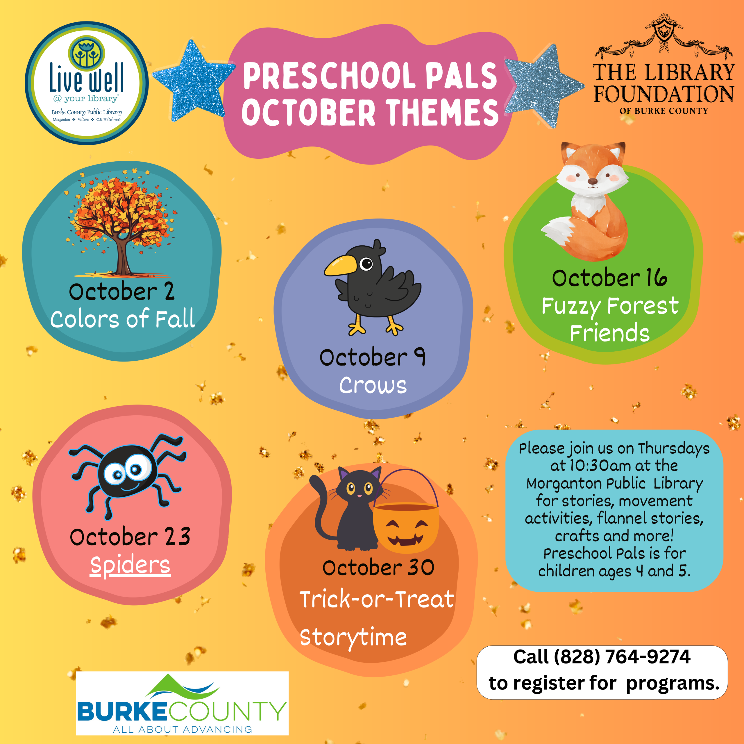 preschool pals october themes October 2 Colors of Fall October 23 Spiders October 30 Trick-or-Treat Storytime October 9 Crows Please join us on Thursdays at 10:30am at the Morganton Public Library for stories, movement activities, flannel stories, crafts and more! Preschool Pals is for children ages 4 and 5. October 16 Fuzzy Forest Friends Call (828) 764-9274 to register for programs.