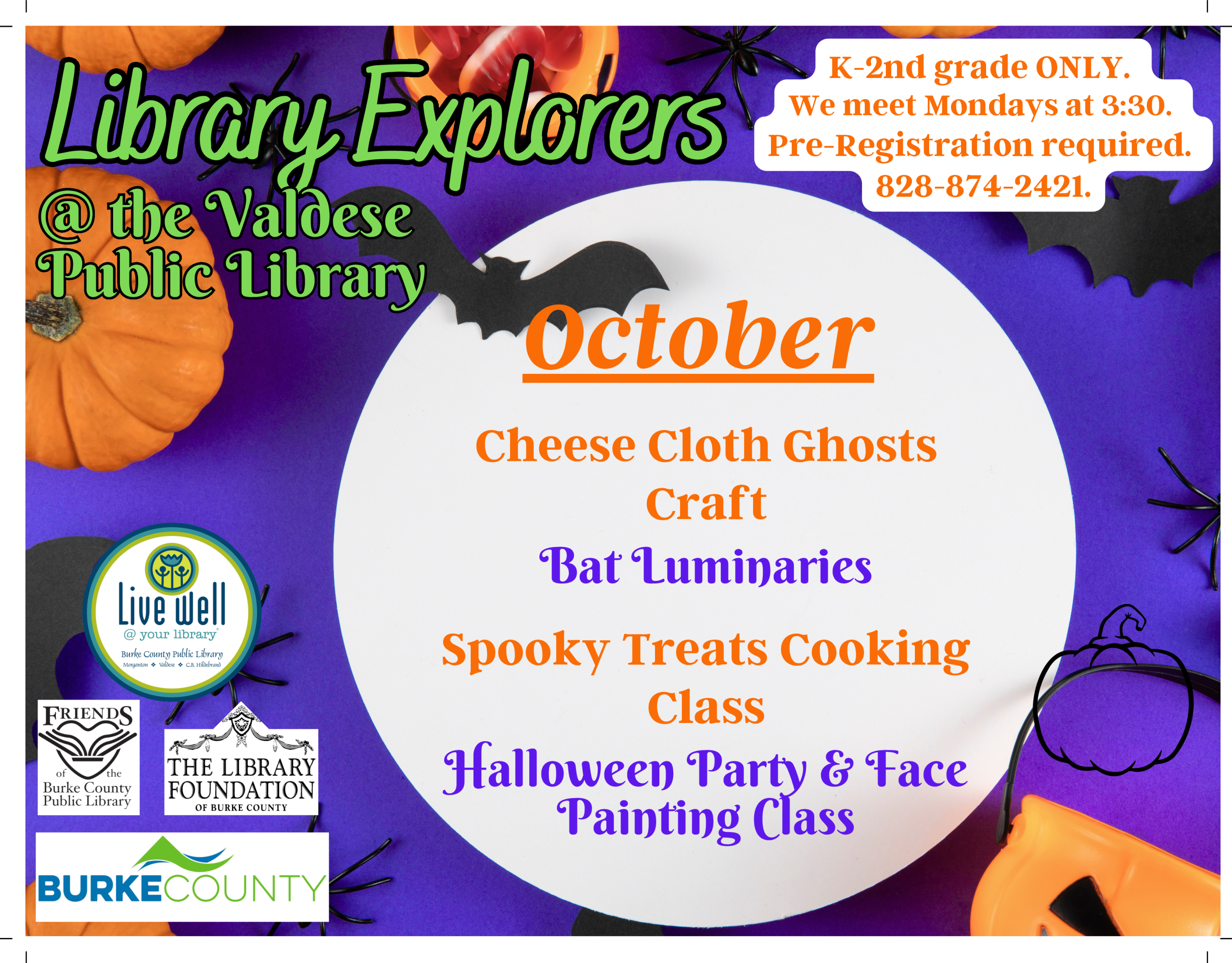 Library Explorers at the Valdese Public Library. K-2nd grade only. We meet Mondays at 3:30pm. Pre-registration required. 828-874-2421 October: Cheese Cloth Ghosts Craft, Bat Luminaries, Spooky Treats Cooking Class, Halloween Party and Face Painting Class