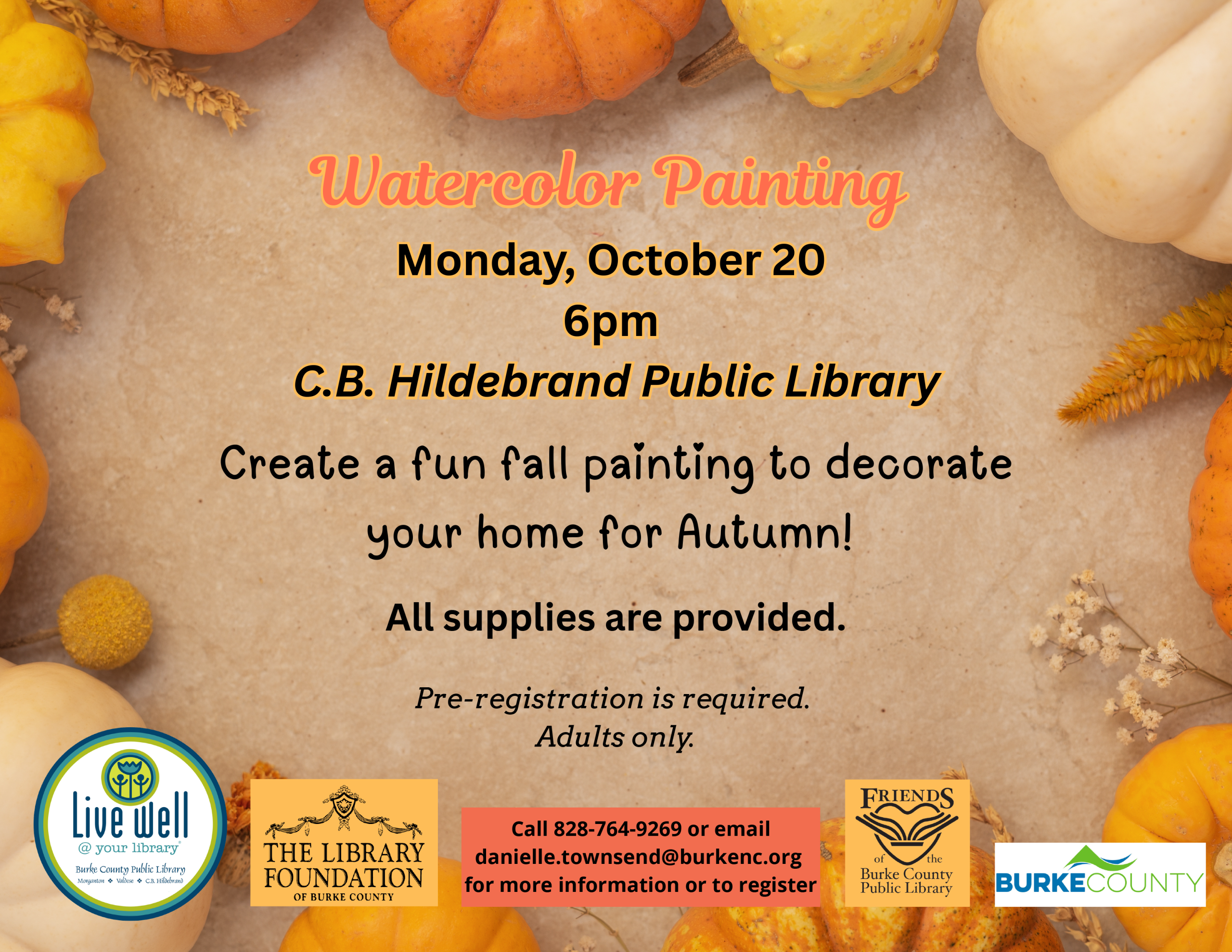 Watercolor Painting - Monday, October 20 - 6pm - C.B. Hildebrand Public Library - Pre-registration is required. - Adults only. - Create a fun fall painting to decorateyour home for Autumn! All supplies are provided. - Call 828-764-9269 or email danielle.townsend@burkenc.org for more information or to register