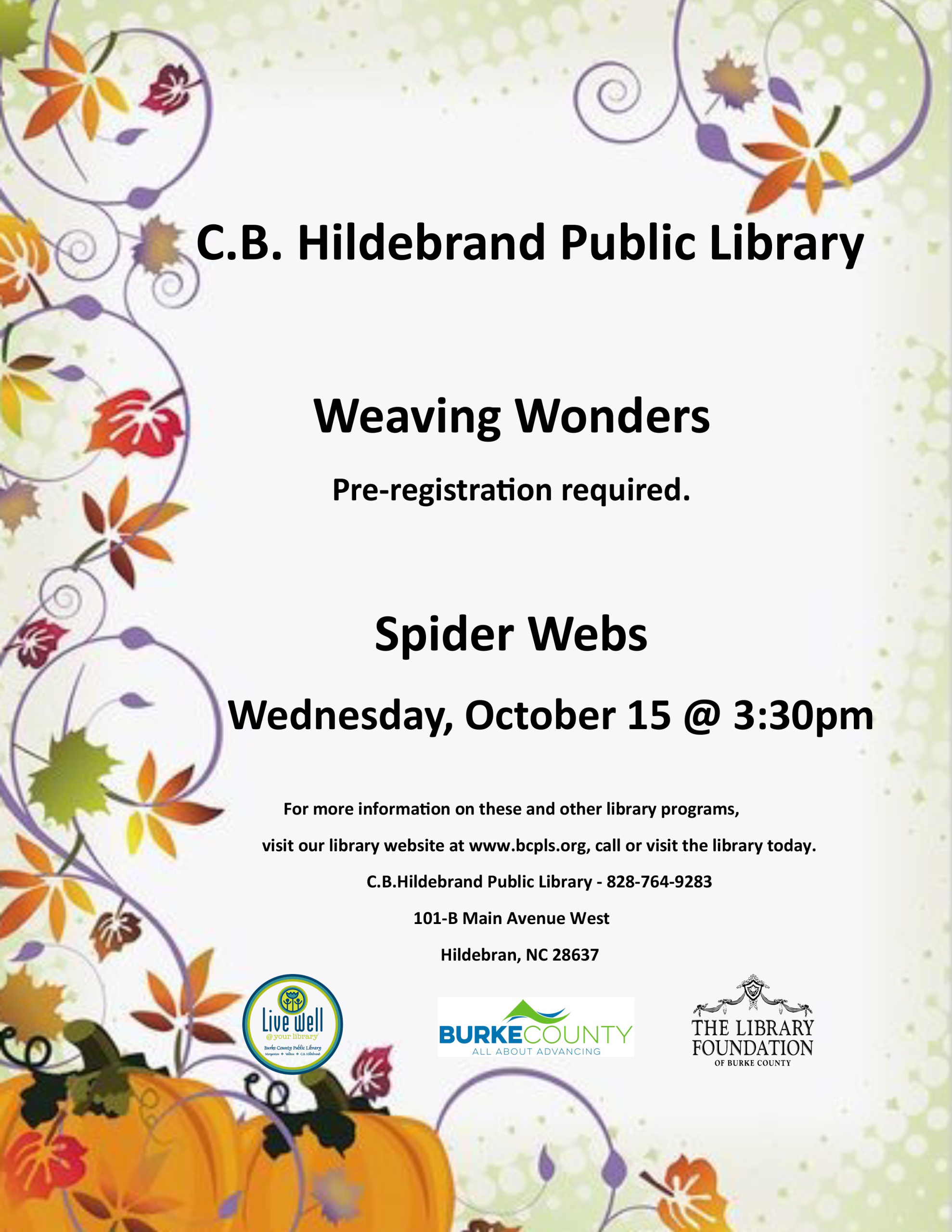 C.B. Hildebrand Public Library – Weaving Wonders – Pre-registration required. – Spider Webs – Wednesday, October 15 @ 3:30pm – For more information on these and other library programs, visit our library website at www.bcpls.org, call or visit the library today. – C.B.Hildebrand Public Library - 828-764-9283 – 101-B Main Avenue West – Hildebran, NC 28637