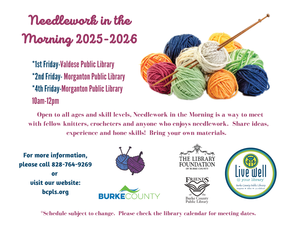 Flyer for "Needlework in the Morning 2025-2026" with colorful yarn balls and knitting needles, detailing event times and locations. Transcribed Text: Needlework in the Morning 2025-2026 *1st Friday-Valdese Public Library *2nd Friday-Morganton Public Library *4th Friday-Morganton Public Library 10am-12pm Open to all ages and skill levels, Needlework in the Morning is a way to meet with fellow knitters, crocheters and anyone who enjoys needlework. Share ideas, experience and hone skills! Bring your own materials. For more information, please call 828-764-9269 or visit our website: bcpls.org *Schedule subject to change. Please check the library calendar for meeting dates.