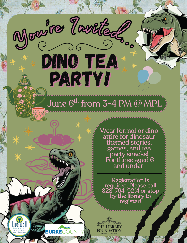 Invitation for a Dino Tea Party with dinosaur and tea imagery. Transcribed Text: You're Invited... DINO TEA PARTY! June 6th from 3-4 PM @ MPL. Wear formal or dino attire for dinosaur themed stories, games, and tea party snacks! For those aged 6 and under! Registration is required. Please call 828-764-9214 or stop by the library to register!
