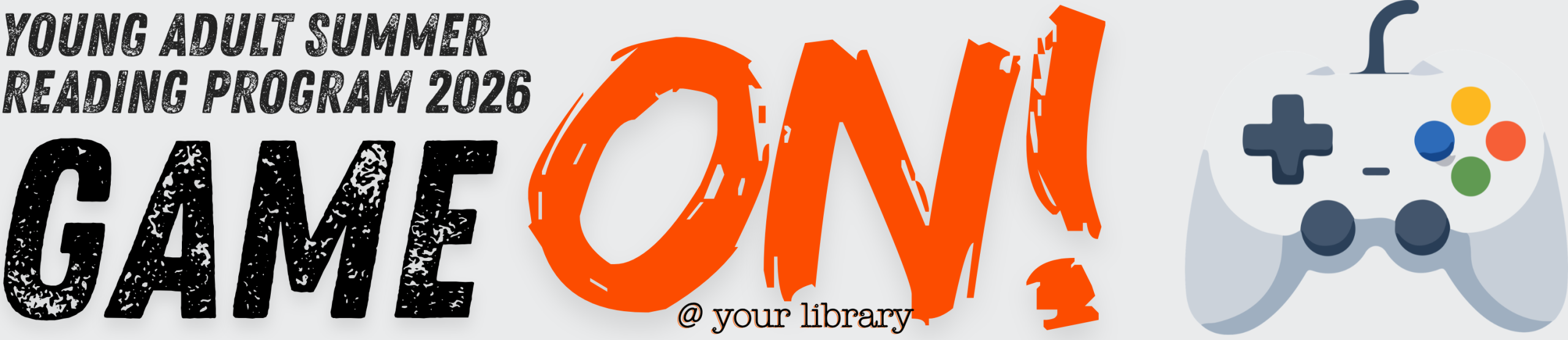 Banner for "Young Adult Summer Reading Program 2026" with "GAME ON!" and a game controller illustration. Transcribed Text: YOUNG ADULT SUMMER READING PROGRAM 2026 GAME ON! @ your library