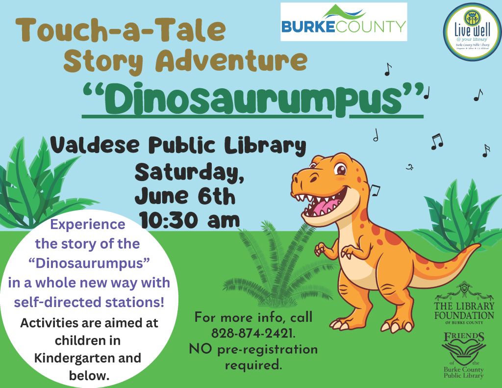 "Poster for Touch-a-Tale Story Adventure 'Dinosaurumpus' at Valdese Public Library featuring a cartoon dinosaur and event details." Transcribed Text: Touch-a-Tale Story Adventure "Dinosaurumpus" Valdese Public Library Saturday, June 6th 10:30 am Experience the story of the "Dinosaurumpus" in a whole new way with self-directed stations! Activities are aimed at children in Kindergarten and below. For more info, call 828-874-2421. NO pre-registration required.