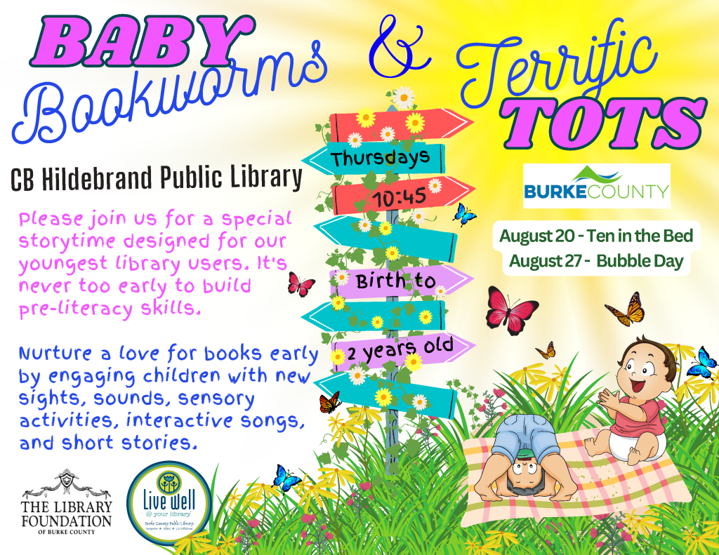 Promotional image for "Baby Bookworms & Terrific Tots" storytime event at CB Hildebrand Public Library, featuring two children playing on a blanket with colorful design elements. Transcribed Text: BABY Bookworms & Terrific TOTS CB Hildebrand Public Library Please join us for a special storytime designed for our youngest library users. It's never too early to build pre-literacy skills. Nurture a love for books early by engaging children with new sights, sounds, sensory activities, interactive songs, and short stories. Thursdays 10:45 Birth to 2 years old BURKE COUNTY August 20 - Ten in the Bed August 27 - Bubble Day The Library Foundation of Burke County Live well @ your library
