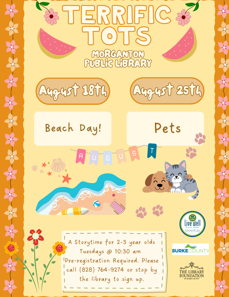 Promotional flyer for "Terrific Tots" at Morganton Public Library, featuring beach and pet-themed events for toddlers, with date details and a registration notice. Transcribed Text: TERRIFIC TOTS MORGANTON PUBLIC LIBRARY August 18th Beach Day! August 25th Pets A Storytime for 2-3 year olds Tuesdays @ 10:30 am Pre-registration Required. Please call (828) 764-9274 or stop by the library to sign up.