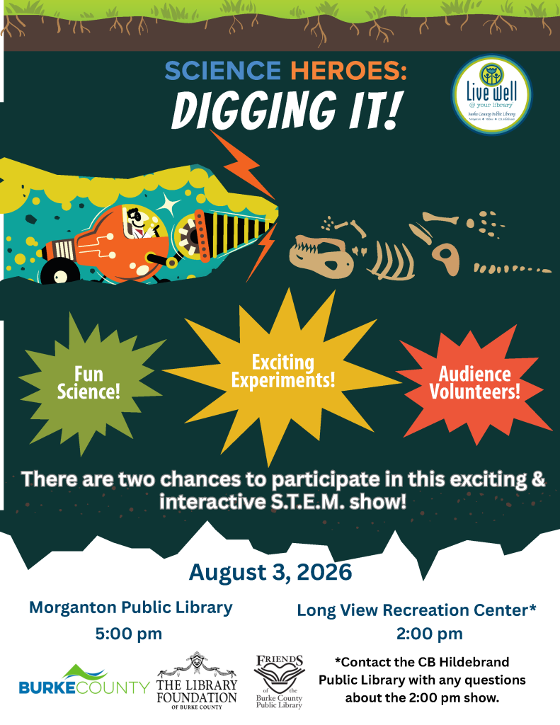 Promotional poster for "Science Heroes: Digging It!" highlighting an event with fun science activities, experiments, and audience participation, scheduled for August 3, 2026 at Morganton Public Library and Long View Recreation Center. Transcribed Text: SCIENCE HEROES: DIGGING IT! Fun Science! Exciting Experiments! Audience Volunteers! There are two chances to participate in this exciting & interactive S.T.E.M. show! August 3, 2026 Morganton Public Library 5:00 pm Long View Recreation Center* 2:00 pm *Contact the CB Hildebrand Public Library with any questions about the 2:00 pm show.