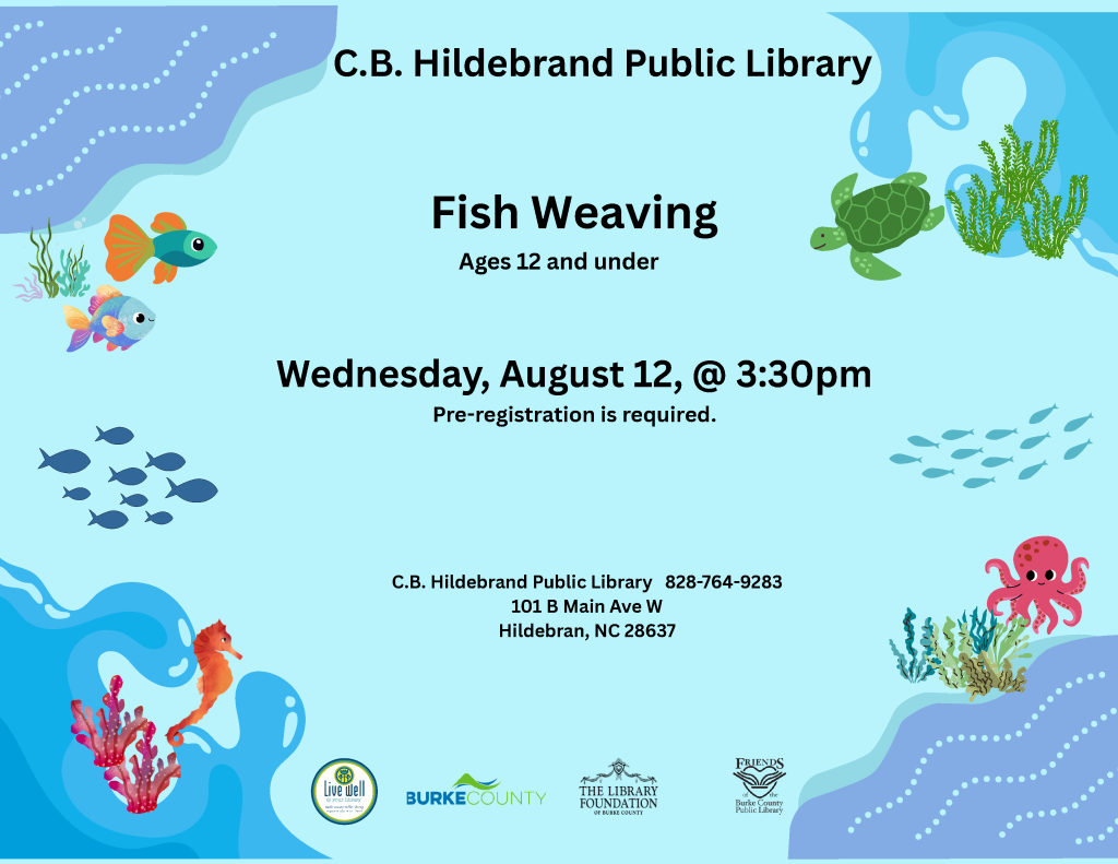 Flyer for the C.B. Hildebrand Public Library's "Fish Weaving" event for ages 12 and under on August 12 at 3:30pm, featuring aquatic graphics and library contact information. Transcribed Text: C.B. Hildebrand Public Library Fish Weaving Ages 12 and under Wednesday, August 12, @ 3:30pm Pre-registration is required. C.B. Hildebrand Public Library 828-764-9283 101 B Main Ave W Hildebran, NC 28637
