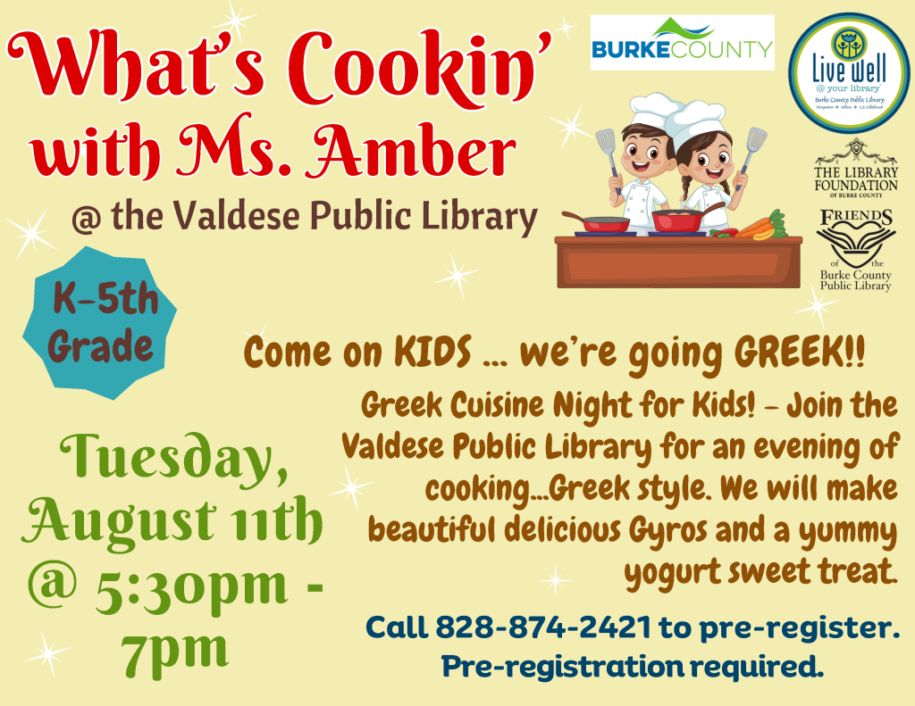 Event poster for "What's Cookin' with Ms. Amber" at the Valdese Public Library for K-5th graders, featuring cartoon chefs promoting a Greek cuisine night on August 11th. Transcribed Text: What's Cookin' with Ms. Amber @ the Valdese Public Library K-5th Grade Come on KIDS ... we're going GREEK!! Greek Cuisine Night for Kids! - Join the Valdese Public Library for an evening of cooking...Greek style. We will make beautiful delicious Gyros and a yummy yogurt sweet treat. Tuesday, August 11th @ 5:30pm - 7pm Call 828-874-2421 to pre-register. Pre-registration required.