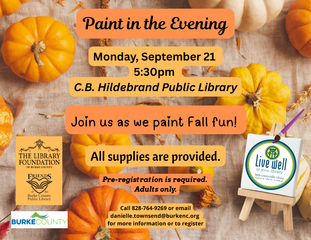 Promotional flyer for a painting event at C.B. Hildebrand Public Library with pumpkins and event details. Transcribed Text: Paint in the Evening Monday, September 21 5:30 PM C.B. Hildebrand Public Library Join us as we paint Fall fun! All supplies are provided. Pre-registration is required. Adults only. Call 828-764-9269 or email danielle.townsend@burkenc.org for more information or to register.