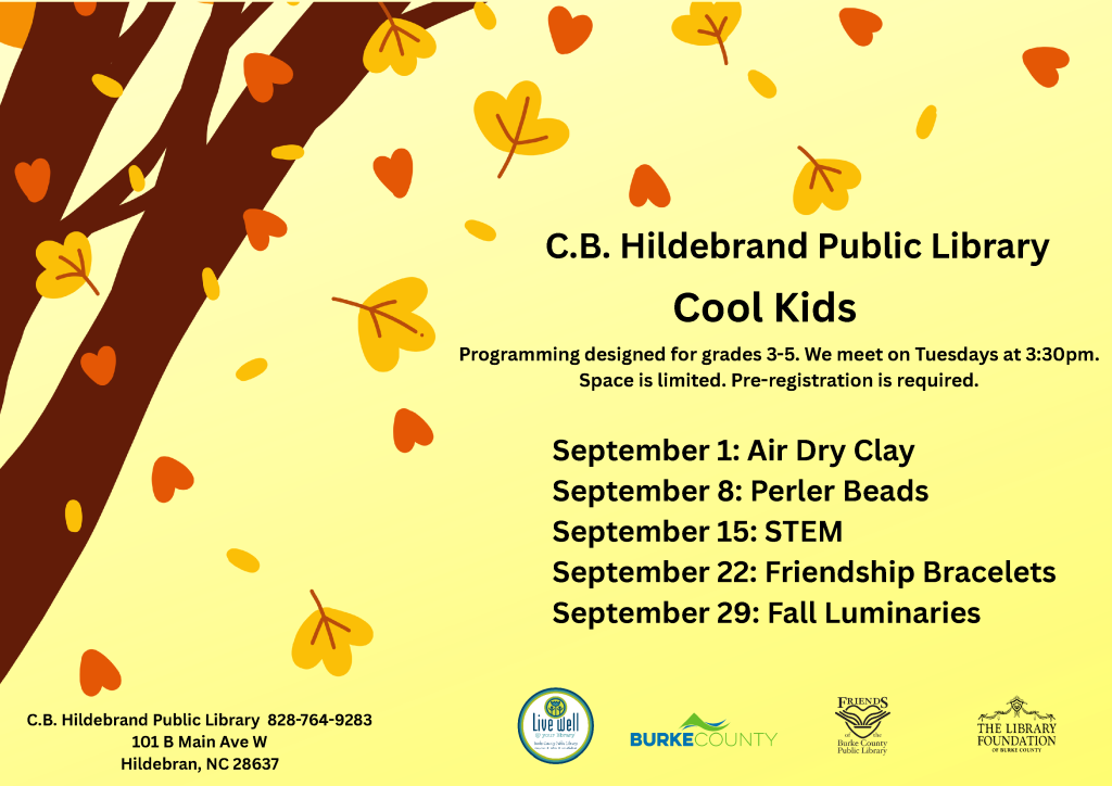 Promotional flyer for the C.B. Hildebrand Public Library's "Cool Kids" program, featuring a tree with heart-shaped leaves and activities for grades 3-5 listed for September. Transcribed Text: C.B. Hildebrand Public Library Cool Kids Programming designed for grades 3-5. We meet on Tuesdays at 3:30pm. Space is limited. Pre-registration is required. September 1: Air Dry Clay September 8: Perler Beads September 15: STEM September 22: Friendship Bracelets September 29: Fall Luminaries C.B. Hildebrand Public Library 828-764-9283 101 B Main Ave W Hildebran, NC 28637