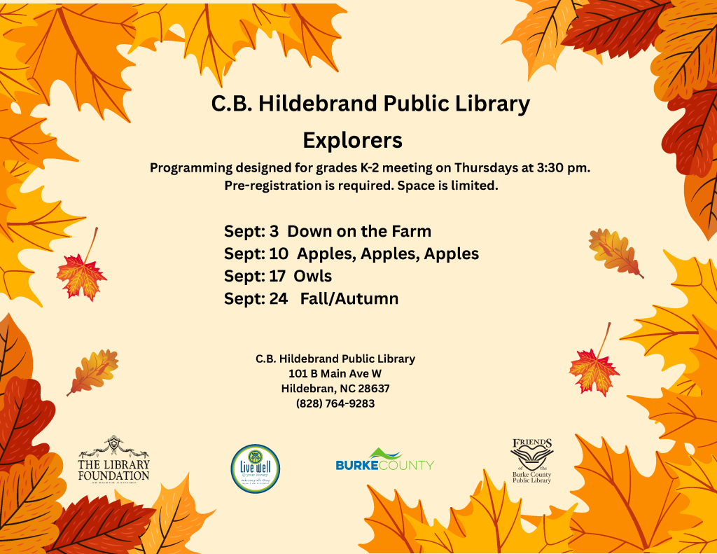 Promotional poster for C.B. Hildebrand Public Library's Explorers program with autumn leaves, event details, and contact information. Transcribed Text: C.B. Hildebrand Public Library Explorers Programming designed for grades K-2 meeting on Thursdays at 3:30 pm. Pre-registration is required. Space is limited. Sept: 3 Down on the Farm Sept: 10 Apples, Apples, Apples Sept: 17 Owls Sept: 24 Fall/Autumn C.B. Hildebrand Public Library 101 B Main Ave W Hildebran, NC 28637 (828) 764-9283
