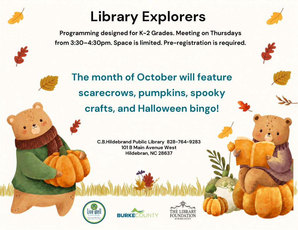 Fall-themed flyer advertising the Library Explorers program for K–2 students, featuring bears, pumpkins, autumn leaves, and October activities. Transcribed Text: Library Explorers Programming designed for K-2 Grades. Meeting on Thursdays from 3:30–4:30pm. Space is limited. Pre-registration is required. The month of October will feature scarecrows, pumpkins, spooky crafts, and Halloween bingo! C.B. Hildebrand Public Library 828-764-9283 101 B Main Avenue West Hildebran, NC 28637 Live well @ your library BURKE COUNTY THE LIBRARY FOUNDATION OF BURKE COUNTY