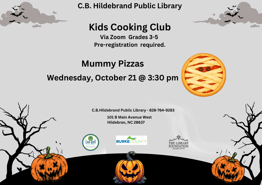 Halloween-themed flyer for a C.B. Hildebrand Public Library Kids Cooking Club Zoom event featuring mummy pizzas on Wednesday, October 21, at 3:30 p.m. Transcribed Text: C.B. Hildebrand Public Library Kids Cooking Club Via Zoom Grades 3-5 Pre-registration required. Mummy Pizzas Wednesday, October 21 @ 3:30 pm C.B. Hildebrand Public Library - 828-764-9283 101 B Main Avenue West Hildebran, NC 28637 live well @ your library BURKE COUNTY THE LIBRARY FOUNDATION OF BURKE COUNTY