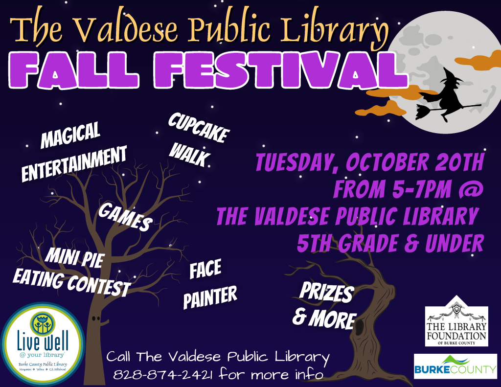 Poster advertising the Valdese Public Library Fall Festival on Tuesday, October 20th, from 5–7 PM, featuring Halloween imagery and activities for fifth grade and younger. Transcribed Text: The Valdese Public Library FALL FESTIVAL MAGICAL ENTERTAINMENT CUPCAKE WALK GAMES MINI PIE EATING CONTEST FACE PAINTER PRIZES & MORE TUESDAY, OCTOBER 20TH FROM 5–7PM @ THE VALDESE PUBLIC LIBRARY 5TH GRADE & UNDER Call The Valdese Public Library 828-874-2421 for more info LIVE WELL @ your library Burke County Public Library Morganton • Valdese • C.B. Hildebrand THE LIBRARY FOUNDATION OF BURKE COUNTY BURKE COUNTY