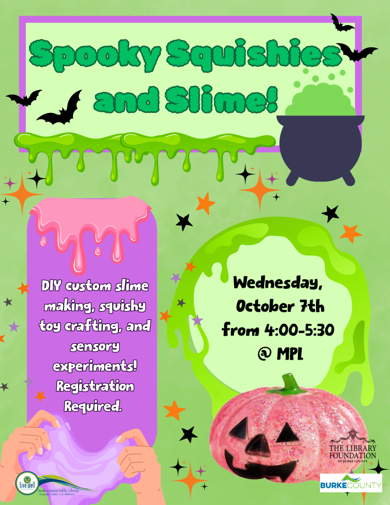 Halloween-themed flyer for “Spooky Squishies and Slime!” featuring slime crafts, a bubbling cauldron, bats, and a pink jack-o’-lantern. The event is Wednesday, October 7th, from 4:00–5:30 at MPL; registration required. Transcribed Text: Spooky Squishies and Slime! DIY custom slime making, squishy toy crafting, and sensory experiments! Registration Required. Wednesday, October 7th from 4:00–5:30 @ MPL THE LIBRARY FOUNDATION OF BURKE COUNTY BURKE COUNTY Live well Burke County Public Library Morganton • Valdese • C.B. Hildebrand