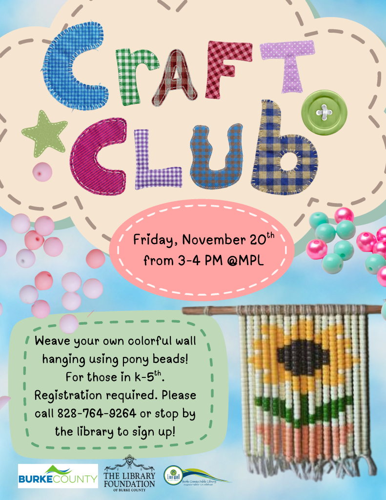 A colorful flyer for a "Craft Club" event, featuring a wall hanging made of pony beads, information about the event's date and time, and registration details. Text reads: Craft Club. Friday, November 20th, from 3-4pm at MPL. Weave your own colorful wall hanging using pony beads! For those K-5th. Registration required. Please call 828-764-9264 or stop by the library to sign up.
